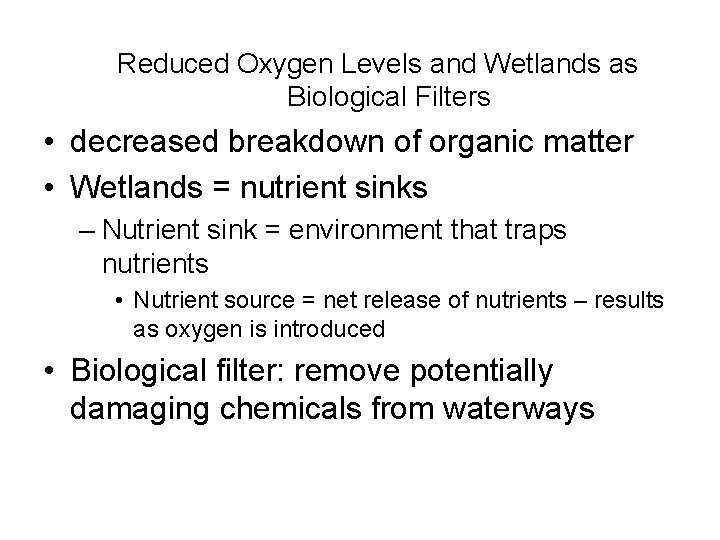 Reduced Oxygen Levels and Wetlands as Biological Filters • decreased breakdown of organic matter
