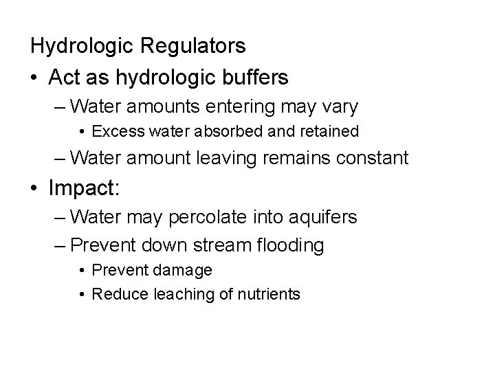 Hydrologic Regulators • Act as hydrologic buffers – Water amounts entering may vary •