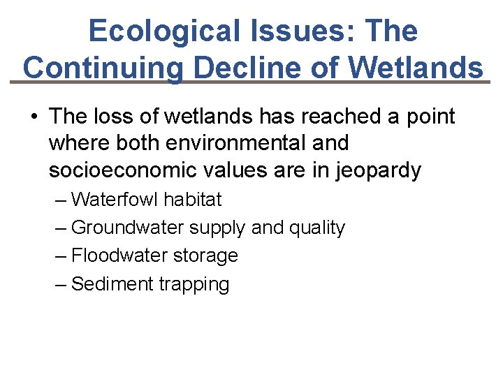 Ecological Issues: The Continuing Decline of Wetlands • The loss of wetlands has reached
