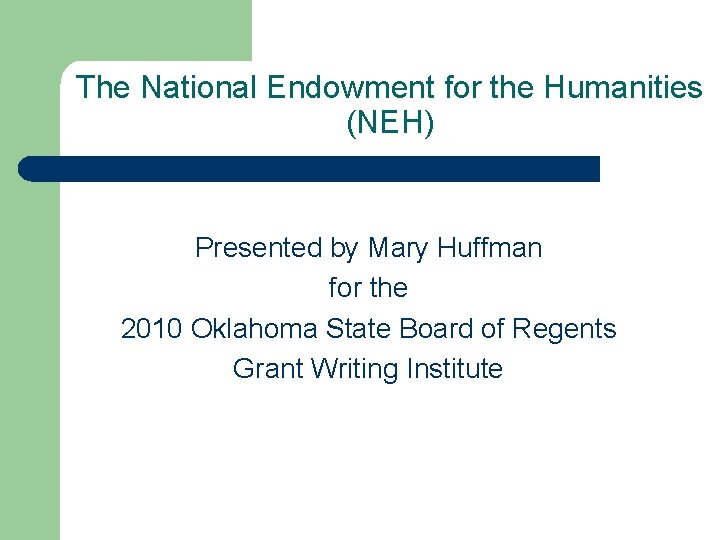 The National Endowment for the Humanities (NEH) Presented by Mary Huffman for the 2010