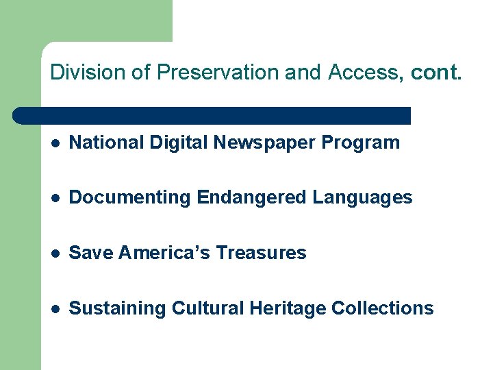 Division of Preservation and Access, cont. l National Digital Newspaper Program l Documenting Endangered