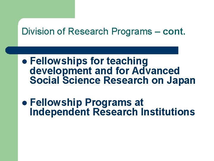 Division of Research Programs – cont. l Fellowships for teaching development and for Advanced