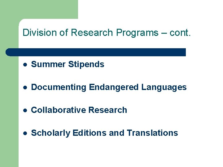 Division of Research Programs – cont. l Summer Stipends l Documenting Endangered Languages l