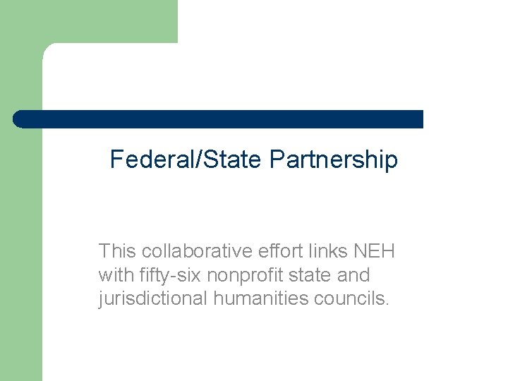 Federal/State Partnership This collaborative effort links NEH with fifty-six nonprofit state and jurisdictional humanities