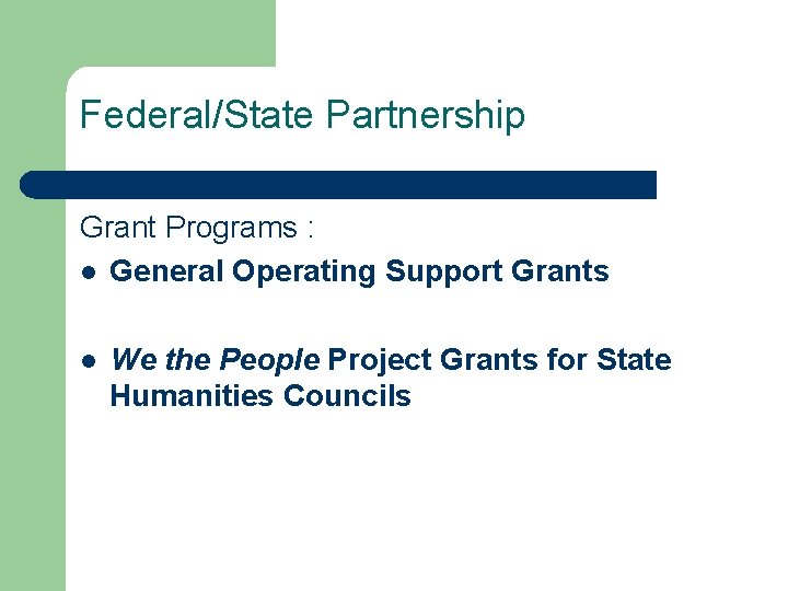 Federal/State Partnership Grant Programs : l General Operating Support Grants l We the People