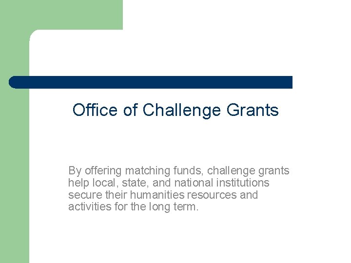 Office of Challenge Grants By offering matching funds, challenge grants help local, state, and