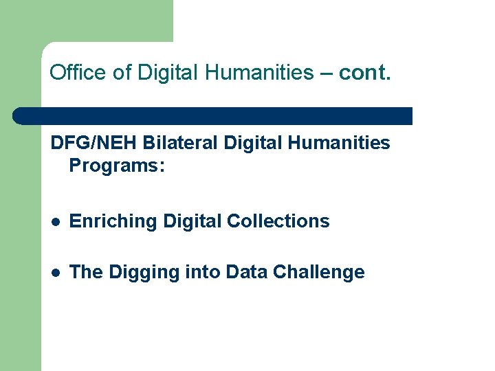 Office of Digital Humanities – cont. DFG/NEH Bilateral Digital Humanities Programs: l Enriching Digital