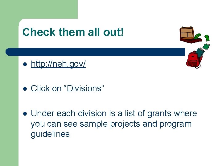 Check them all out! l http: //neh. gov/ l Click on “Divisions” l Under