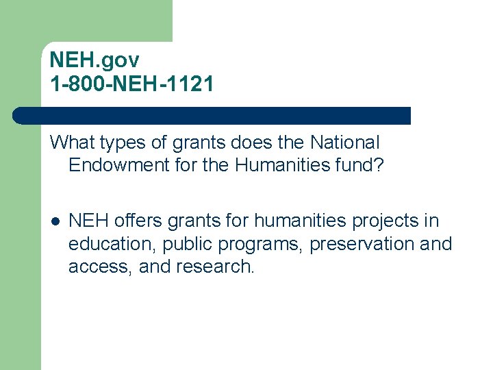 NEH. gov 1 -800 -NEH-1121 What types of grants does the National Endowment for