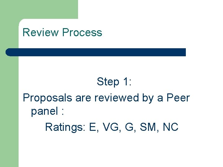 Review Process Step 1: Proposals are reviewed by a Peer panel : Ratings: E,