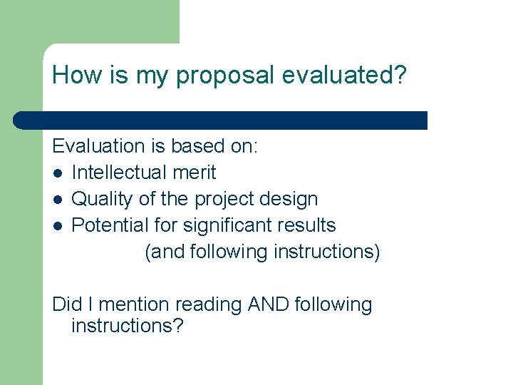 How is my proposal evaluated? Evaluation is based on: l Intellectual merit l Quality
