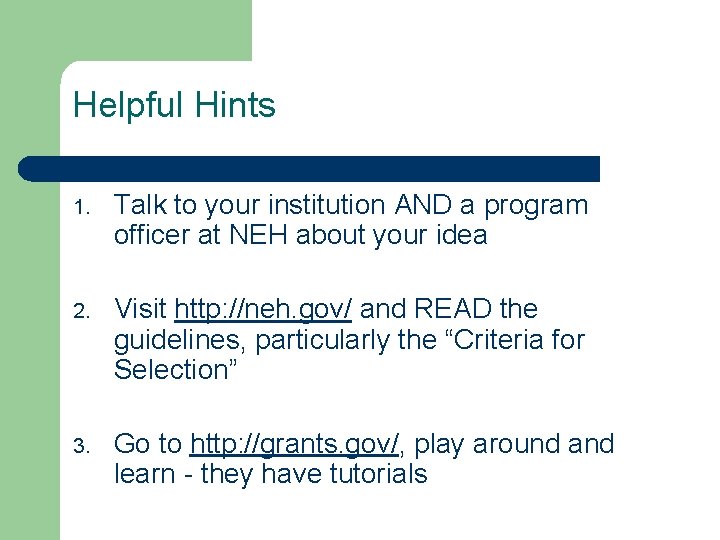 Helpful Hints 1. Talk to your institution AND a program officer at NEH about
