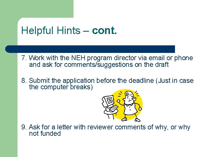 Helpful Hints – cont. 7. Work with the NEH program director via email or