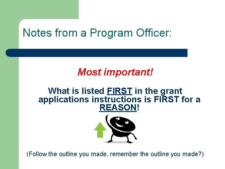 Notes from a Program Officer: Most important! What is listed FIRST in the grant