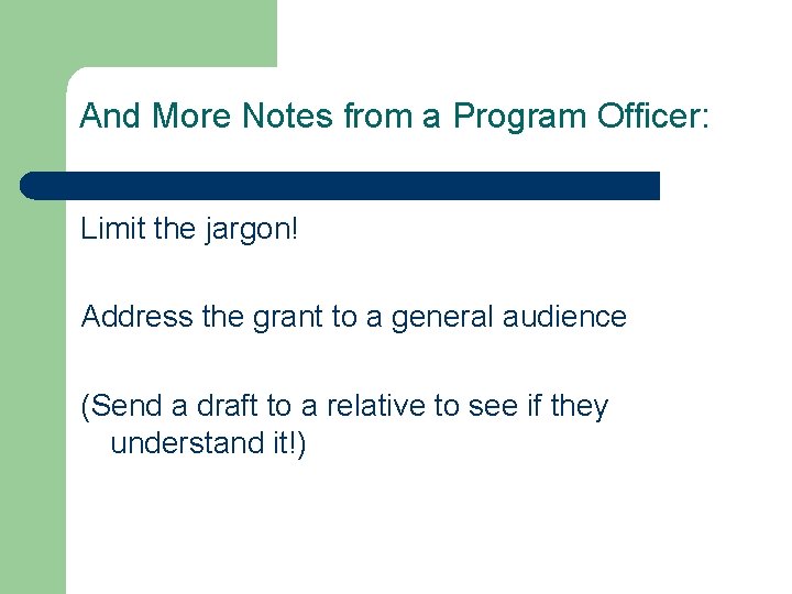 And More Notes from a Program Officer: Limit the jargon! Address the grant to