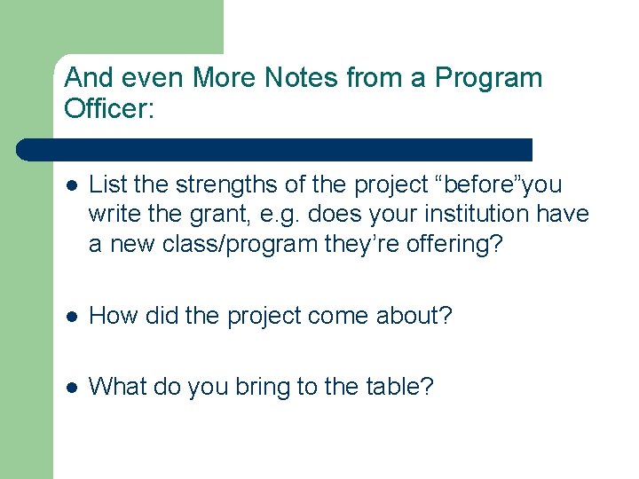 And even More Notes from a Program Officer: l List the strengths of the