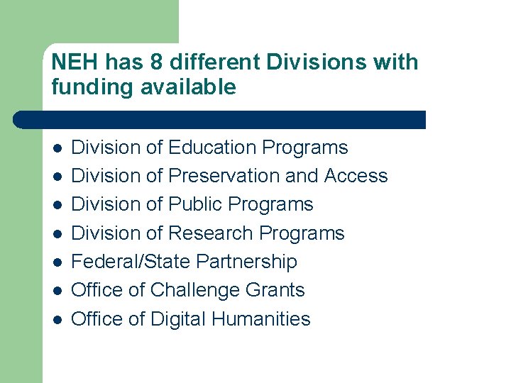 NEH has 8 different Divisions with funding available l l l l Division of