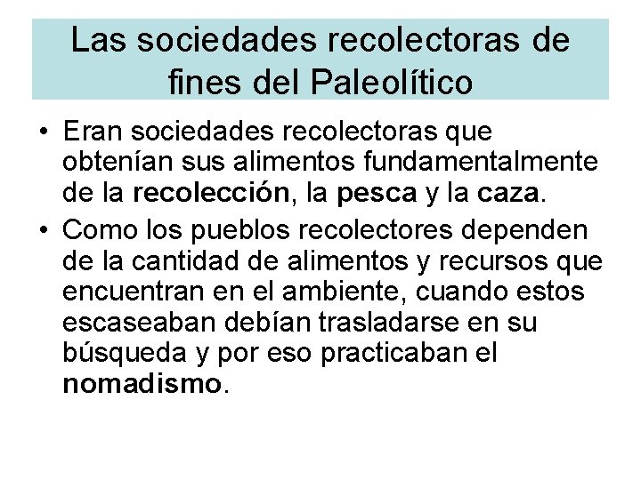 Las sociedades recolectoras de fines del Paleolítico • Eran sociedades recolectoras que obtenían sus