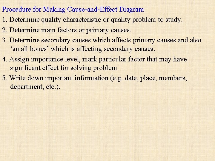 Procedure for Making Cause-and-Effect Diagram 1. Determine quality characteristic or quality problem to study.
