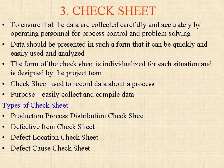 3. CHECK SHEET • To ensure that the data are collected carefully and accurately