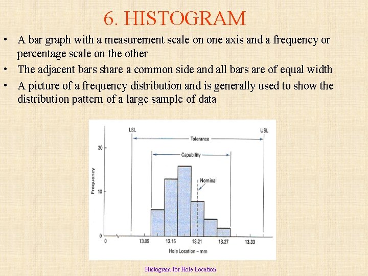6. HISTOGRAM • A bar graph with a measurement scale on one axis and