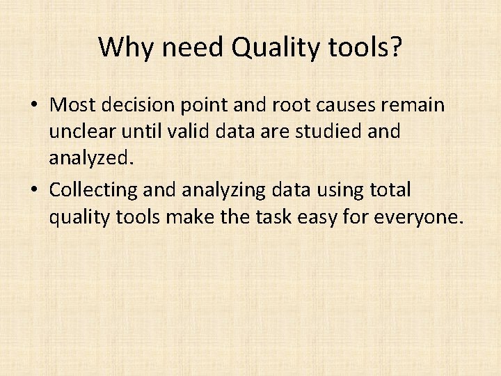 Why need Quality tools? • Most decision point and root causes remain unclear until