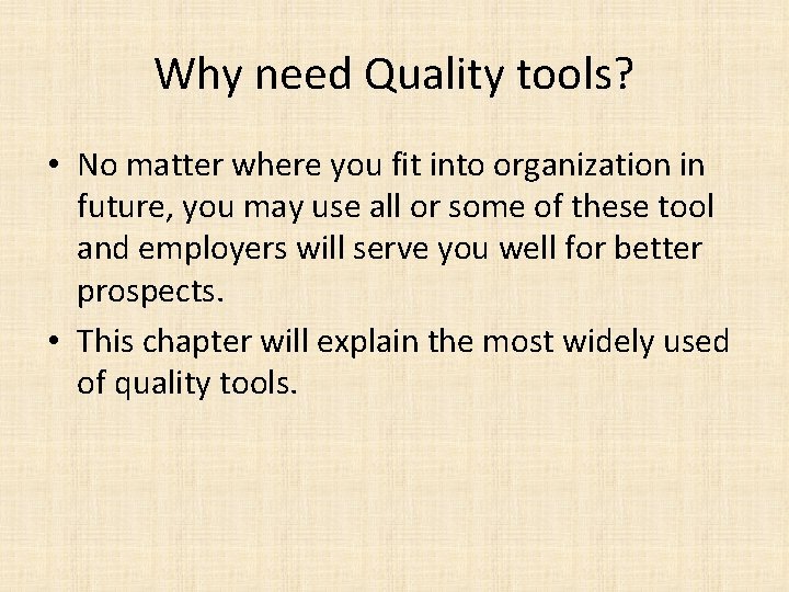 Why need Quality tools? • No matter where you fit into organization in future,