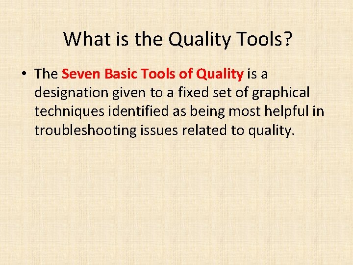 What is the Quality Tools? • The Seven Basic Tools of Quality is a