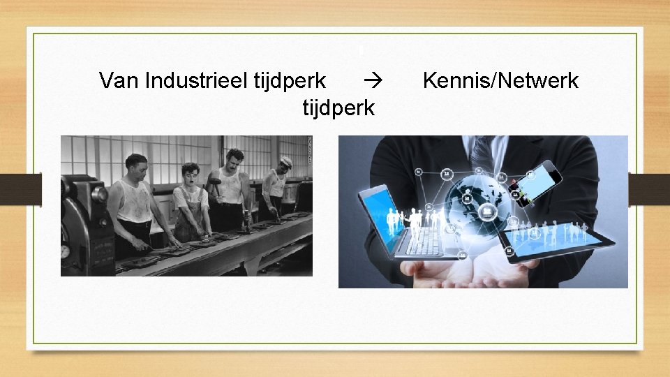 Van Industrieel tijdperk Kennis/Netwerk tijdperk 