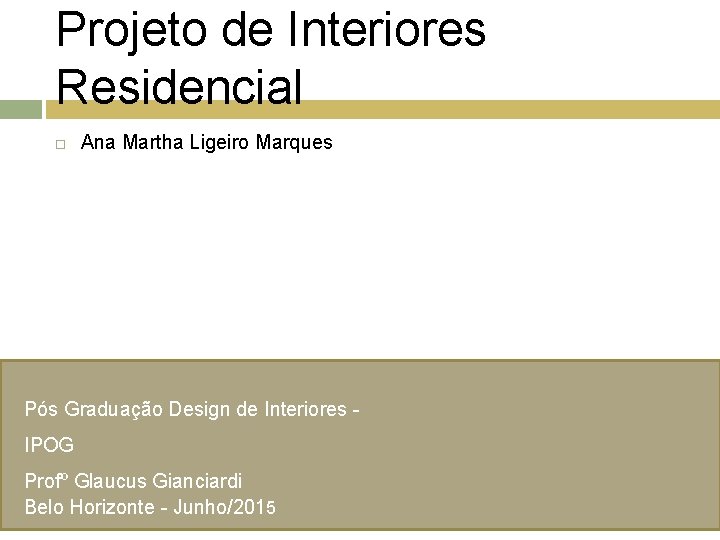 Projeto de Interiores Residencial Ana Martha Ligeiro Marques Pós Graduação Design de Interiores IPOG