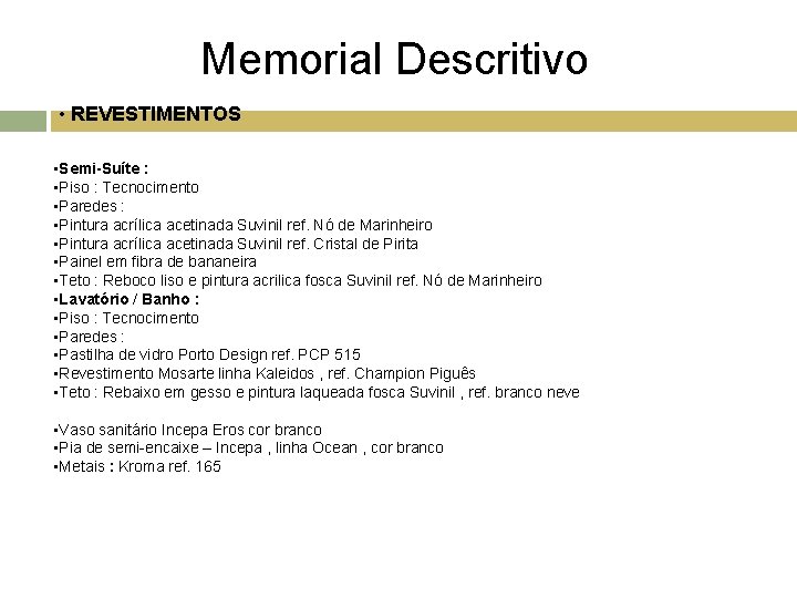 Memorial Descritivo • REVESTIMENTOS • Semi-Suíte : • Piso : Tecnocimento • Paredes :