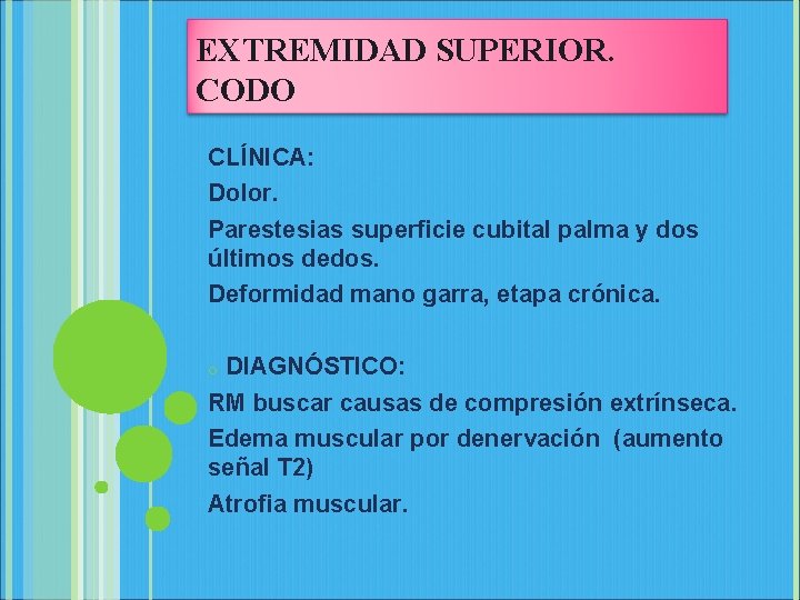 EXTREMIDAD SUPERIOR. CODO CLÍNICA: Dolor. Parestesias superficie cubital palma y dos últimos dedos. Deformidad