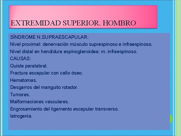 EXTREMIDAD SUPERIOR. HOMBRO SÍNDROME N. SUPRAESCAPULAR: Nivel proximal: denervación músculo suprespinoso e infraespinoso. Nivel