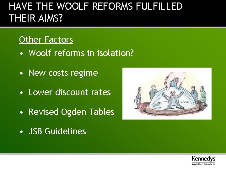 HAVE THE WOOLF REFORMS FULFILLED THEIR AIMS? Other Factors • Woolf reforms in isolation?