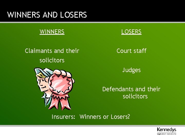 WINNERS AND LOSERS WINNERS LOSERS Claimants and their Court staff solicitors Judges Defendants and