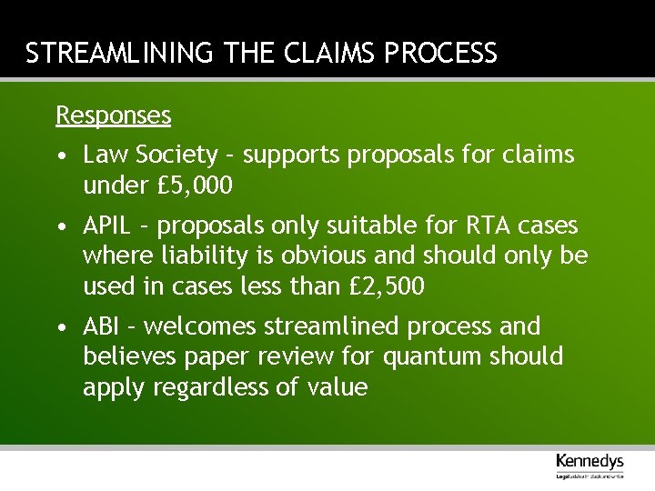 STREAMLINING THE CLAIMS PROCESS Responses • Law Society – supports proposals for claims under