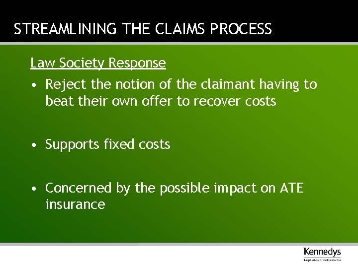 STREAMLINING THE CLAIMS PROCESS Law Society Response • Reject the notion of the claimant