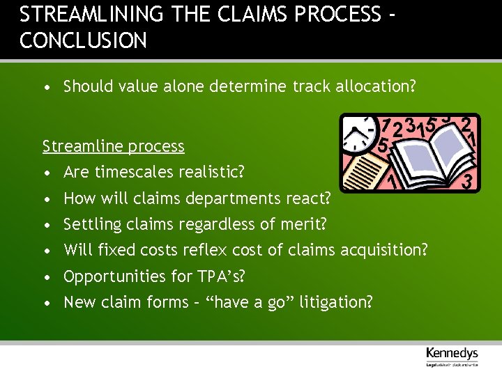 STREAMLINING THE CLAIMS PROCESS CONCLUSION • Should value alone determine track allocation? Streamline process