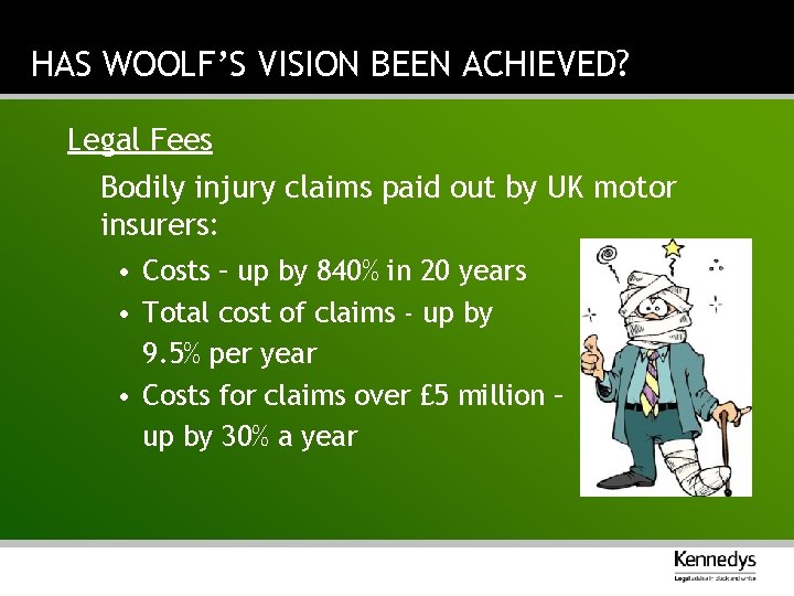HAS WOOLF’S VISION BEEN ACHIEVED? Legal Fees Bodily injury claims paid out by UK