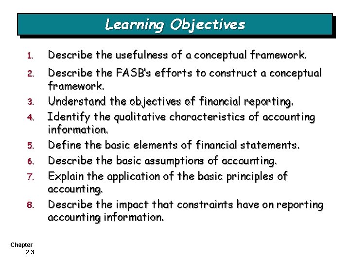 Learning Objectives 1. Describe the usefulness of a conceptual framework. 2. Describe the FASB’s