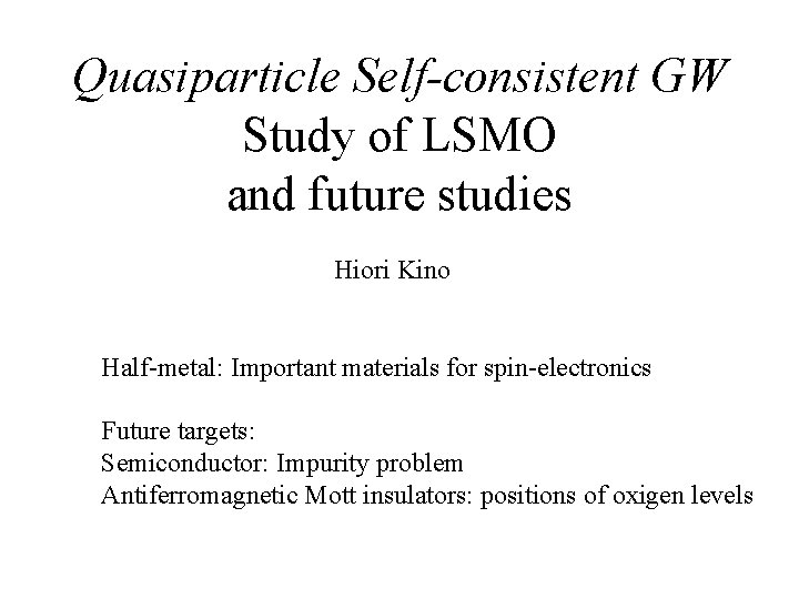 Quasiparticle Self-consistent GW Study of LSMO and future studies Hiori Kino Half-metal: Important materials