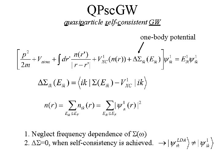 QPsc. GW quasiparticle self-consistent GW one-body potential 1. Neglect frequency dependence of S(w) 2.