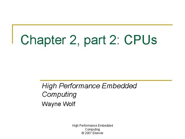 Chapter 2, part 2: CPUs High Performance Embedded Computing Wayne Wolf High Performance Embedded