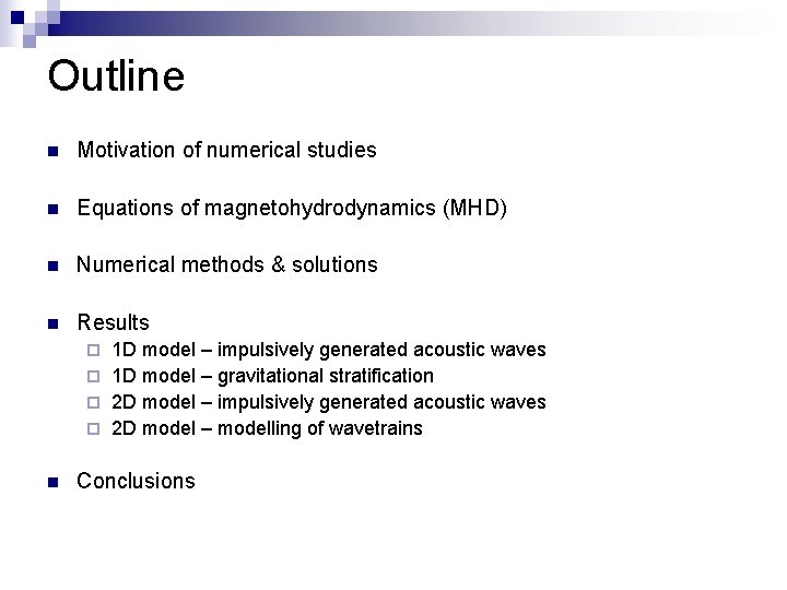 Outline n Motivation of numerical studies n Equations of magnetohydrodynamics (MHD) n Numerical methods