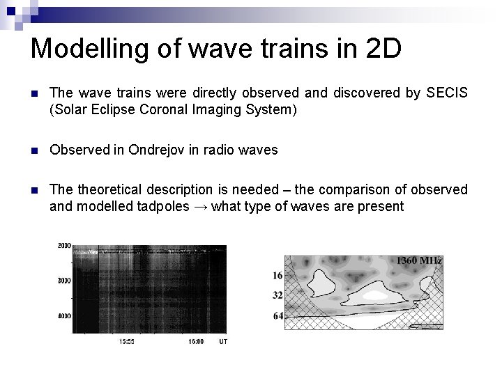 Modelling of wave trains in 2 D n The wave trains were directly observed