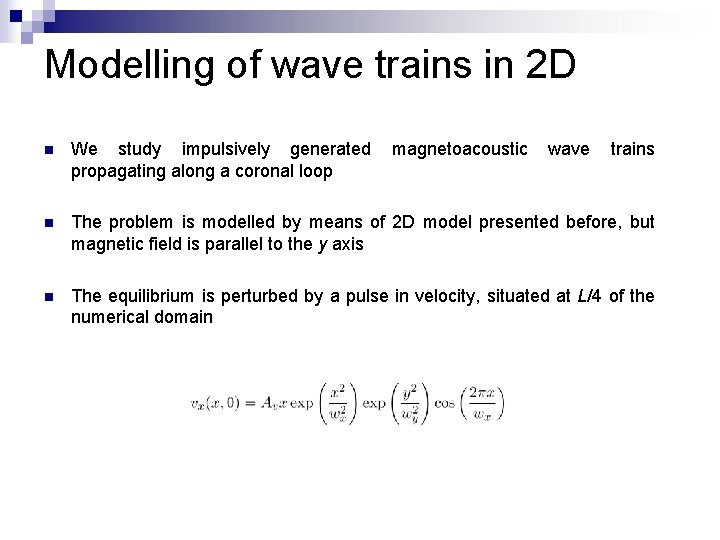 Modelling of wave trains in 2 D n We study impulsively generated propagating along