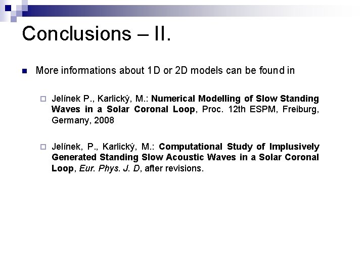 Conclusions – II. n More informations about 1 D or 2 D models can