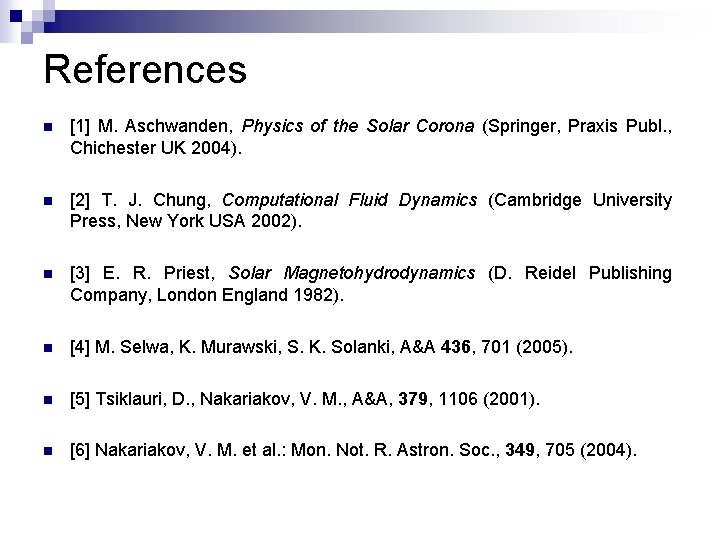 References n [1] M. Aschwanden, Physics of the Solar Corona (Springer, Praxis Publ. ,