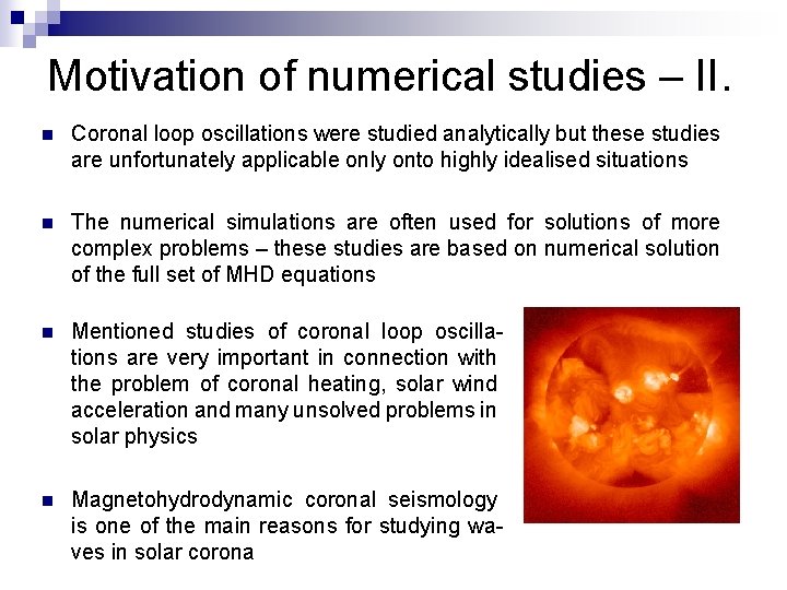 Motivation of numerical studies – II. n Coronal loop oscillations were studied analytically but