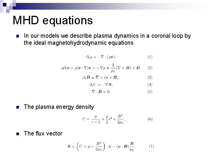 MHD equations n In our models we describe plasma dynamics in a coronal loop